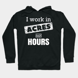 I Work In Acres Not Hours Farmer Farming Gift Hoodie